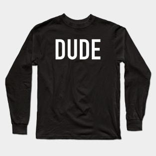 Dude Long Sleeve T-Shirt